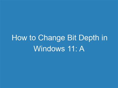 How to Change Bit Depth Windows 11: A Step-By-Step Guide - balustradellc