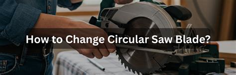 How To Change Circular Saw Blade: Complete Beginner’s Guide - balustradellc