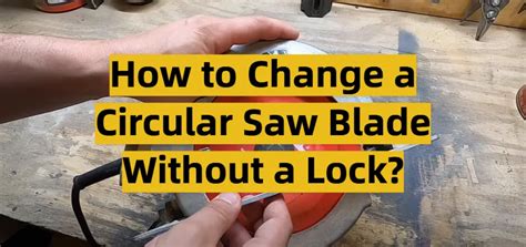 How to Change Circular Saw Blade Without Lock: A Step-by-Step Guide - balustradellc