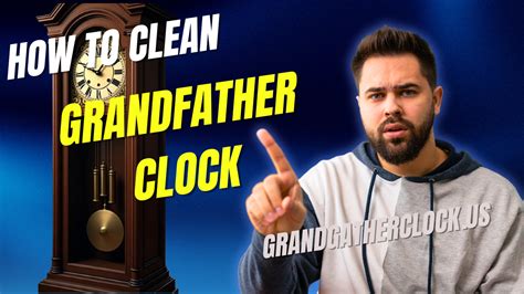 How to Clean a Grandfather Clock Properly [8 Easy Steps] - balustradellc