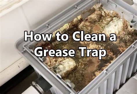 How to Clean a Grease Trap - A Comprehensive Cleaning Guide - raincitystudios.com