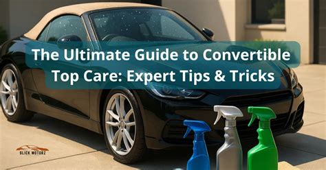 How to Clean and Care for a Convertible Top - Stoner … - balustradellc
