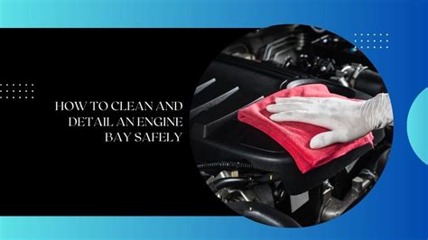 How to Clean and Detail an Engine Bay Safely - balustradellc