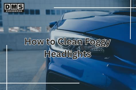 How to Clean Foggy Headlights: A Step-by-Step Guide - balustradellc