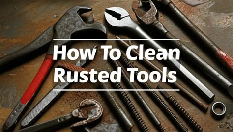 How To Clean Rusted Tools — Be A Cleaner - balustradellc