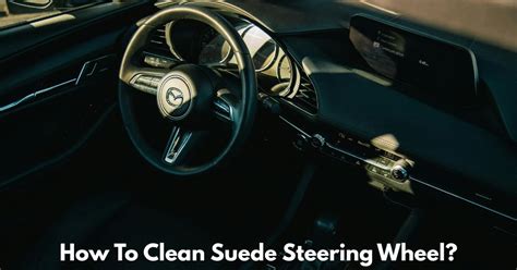 How To Clean Suede Steering Wheel - balustradellc