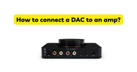 How to Connect a DAC to an Analog Amplifier: A Step-by-Step Guide - balustradellc