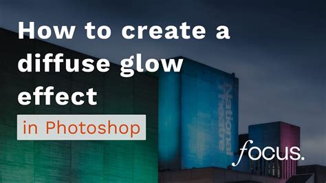 How to create a diffuse glow effect in Adobe Photoshop - balustradellc