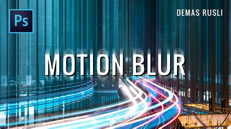 How to Create a Motion Blur Effect in Photoshop - balustradellc