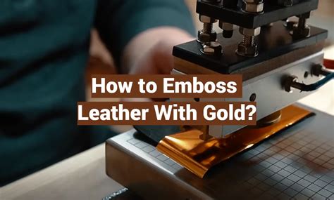 How To Emboss Leather With Gold - muktibox.com