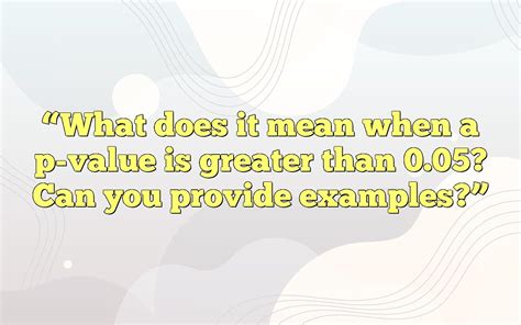 How to Interpret a P-Value Greater Than 0.05 (With Examples) - wintechmobiles.com