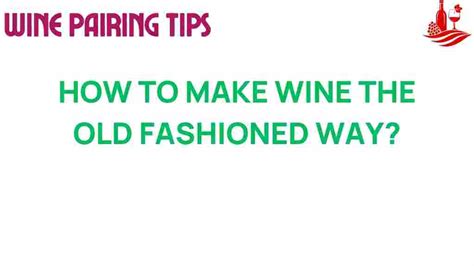 How To Make Wine The Old-Fashioned Way - Ferment Finesse - wintechmobiles.com