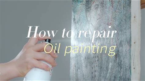 How To Repair An Oil Painting - muktibox.com