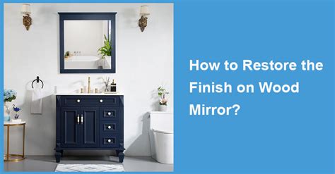 How to Restore the Finish on Wood Mirror|WELLFOR - muktibox.com