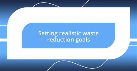 How to Set Waste Reduction Goals and Targets - raincitystudios.com