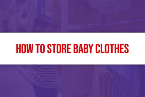 How to Store Baby Clothes: Smart Tips for Organizing and Preserving ... - muktibox.com