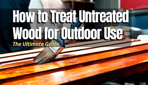 How to Treat Untreated Wood for Outdoor Use - muktibox.com