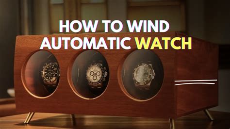 How To Wind An Automatic Watch: Detailed … - wintechmobiles.com