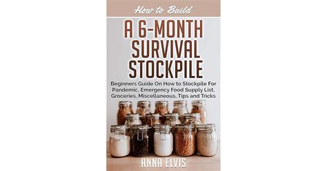 Read How To Build A 6Month Survival Stockpile Beginners Guide On How To Stockpile For Pandemic Emergency Food Supply List Groceries Miscellaneous Tips And Tricks Making Your Own Book 4 By Annie Cooper