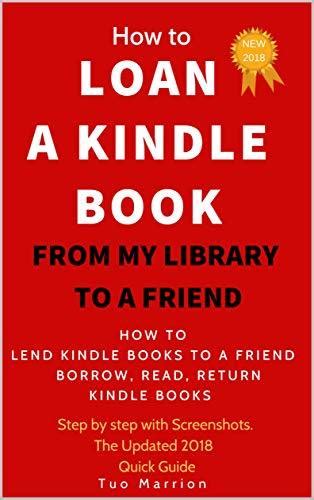 Full Download How To Loan A Kindle Book From My Library To A Friend  How To Lend A Kindle Book Borrow Read Return Kindle Books  Step By Step With Screenshots The Updated 2018 Quick Guide By Tuo Marrion