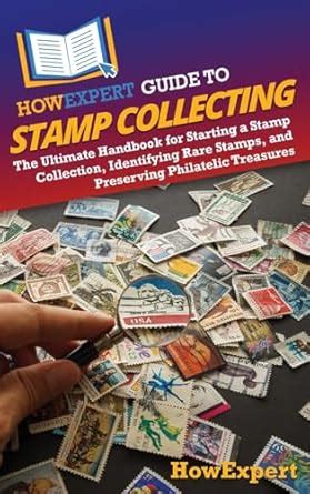 HowExpert Guide to Stamp Collecting: The Ultimate Handbook - muktibox.com