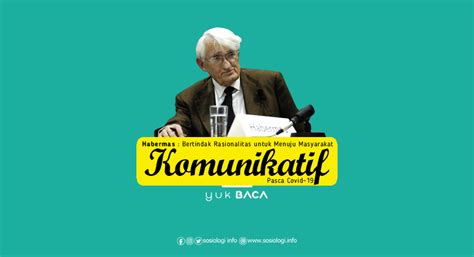 Habermas : Bertindak Rasionalitas untuk Menuju Masyarakat …