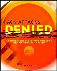 Hack Attacks Denied: A Complete Guide to Network Lockdown for Unix, Windows, and Linux