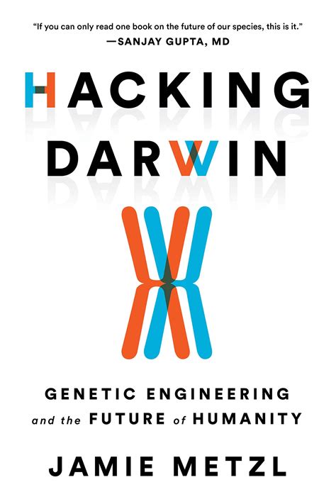Read Hacking Darwin Genetic Engineering And The Future Of Humanity By Jamie Metzl