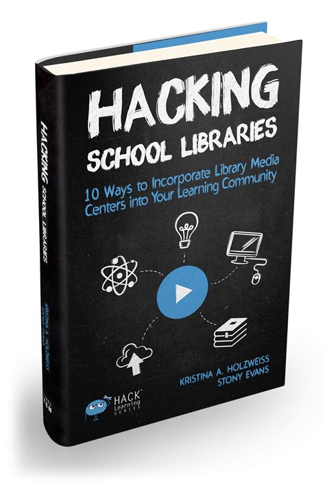 Download Hacking School Libraries 10 Ways To Incorporate Library Media Centers Into Your Learning Community Hack Learning Series Volume 20 By Kristina A Holzweiss