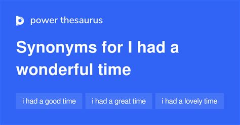 Had A Wonderful Time synonyms - Power Thesaurus