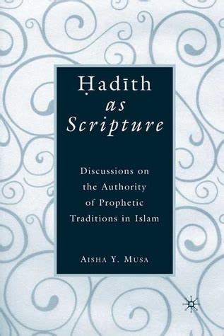Download Hadith As Scripture Discussions On The Authority Of Prophetic Traditions In Islam By Aisha Y Musa
