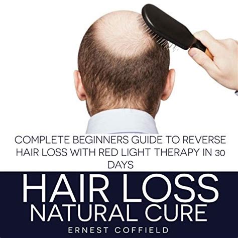 Download Hair Loss Natural Cure Complete Beginners Guide To Reverse Hair Loss With Red Light Therapy In 30 Days By Ernest Coffield