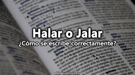 Halar o jalar. ¿Con h o con j? ⭐ [ejemplos comparativos]