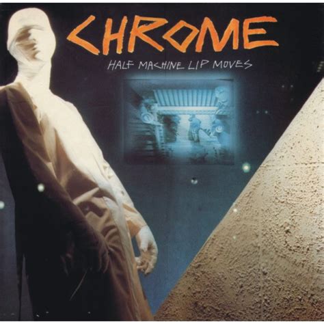 Half Machine Lip Moves by Chrome (Album; Noiseville; …