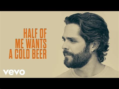 Find the chords for Half Of Me, a cowboy song by Thomas Rhett, with lyrics and tablatures. The song is about a boy who wants a cold beer and the other half does too.. 