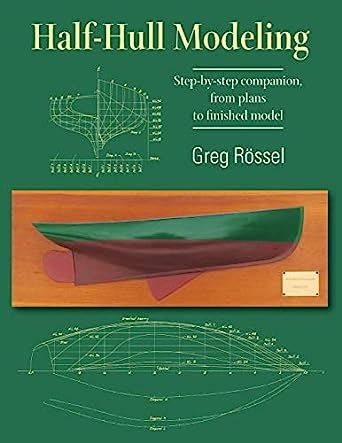 Read Halfhull Modeling Stepbystep Companion From Plans To Finished Model By Greg Rssel