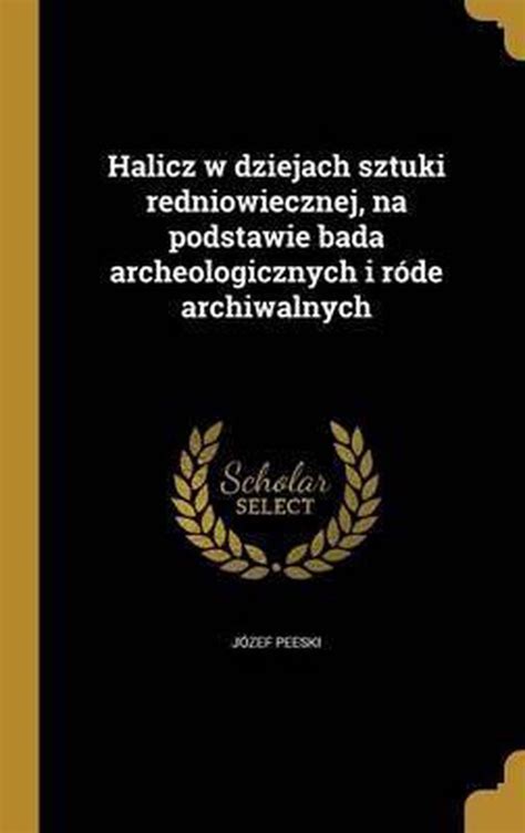 Halicz w dziejach sztuki redniowiecznej, na podstawie bada archeologicznych i róde archiwalnych. - Schafft die ya ya raus. 2 cds..