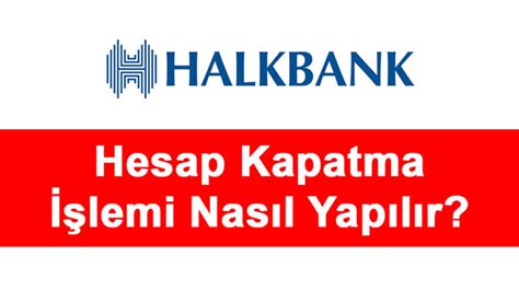 Halkbank hesap kapatma