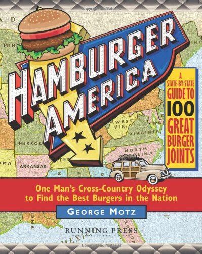 Full Download Hamburger America One Mans Crosscountry Odyssey To Find The Best Burgers In The Nation By George Motz