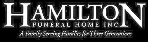 Hamilton funeral homes obituaries.  For Hamilton Funeral Home Inc provides funera...