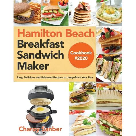 Read Hamilton Beach Breakfast Sandwich Maker Cookbook 2020 Easy Delicious And Balanced Recipes To Jumpstart Your Day By Charoy Sanber
