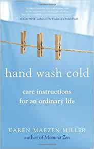 Full Download Hand Wash Cold Care Instructions For An Ordinary Life By Karen Maezen Miller
