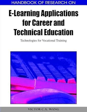 Handbook Of Research On E Learning Applications For Career And Technical Education Technologies For