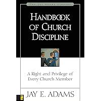 Read Online Handbook Of Church Discipline A Right And Privilege Of Every Church Member Jay Adams Library By Jay E Adams