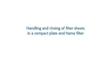 Handling and rinsing of filter sheets in a compact plate and frame ...