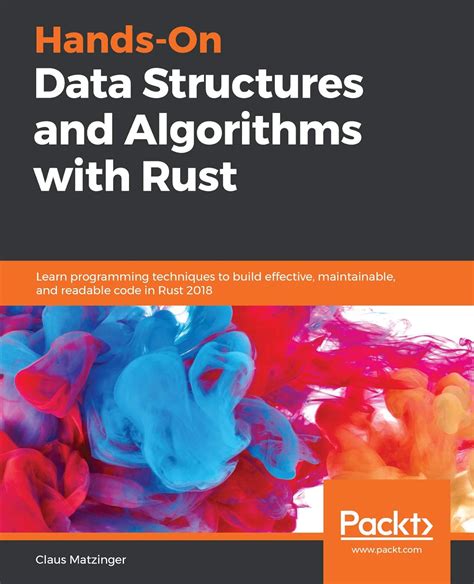 Read Handson Data Structures And Algorithms With Rust Learn Programming Techniques To Build Effective Maintainable And Readable Code In Rust 2018 By Claus Matzinger