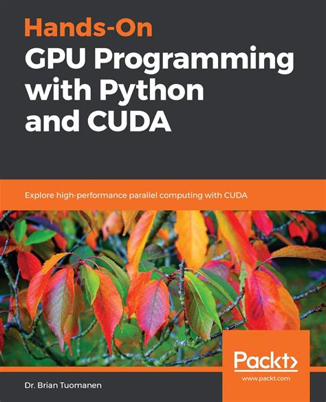 Download Handson Gpu Programming With Python And Cuda Explore Highperformance Parallel Computing With Cuda By Dr Brian Tuomanen