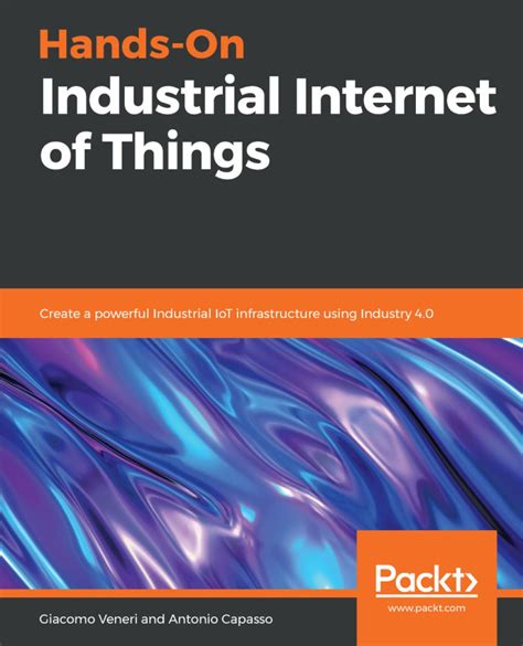 Read Online Handson Industrial Internet Of Things Create A Powerful Industrial Iot Infrastructure Using Industry 40 By Giacomo Veneri