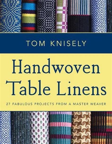 Full Download Handwoven Table Linens 27 Fabulous Projects From A Master Weaver By Tom Knisely