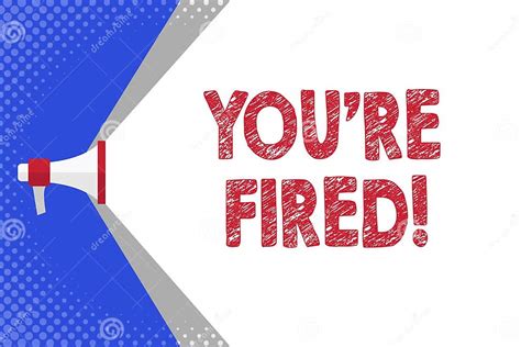 Handwriting Text You Re Fired. Concept Meaning Used by Boss Indicate